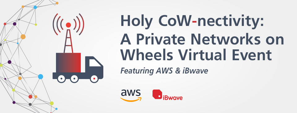 Holy CoW-nectivity: A Private Networks on Wheels Virtual Event